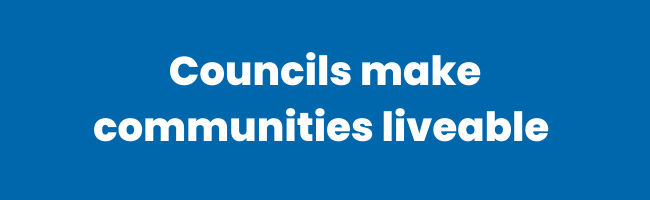 Find out more about Councils making communities liveable