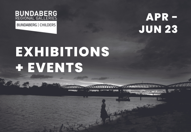 Bundaberg Regional Galleries April - June 2023 Program